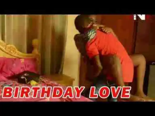 Video: BIRTHDAY LOVE - LATEST NOLLYWOOD MOVIES